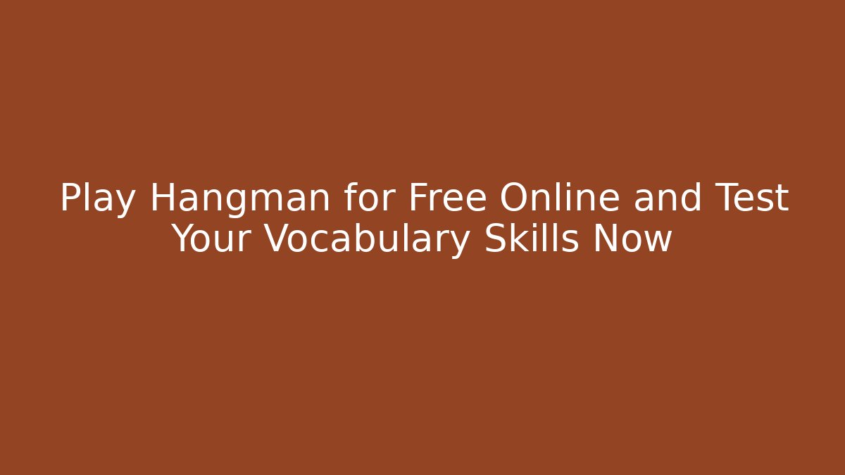 Play Hangman for Free Online and Test Your Vocabulary Skills Now