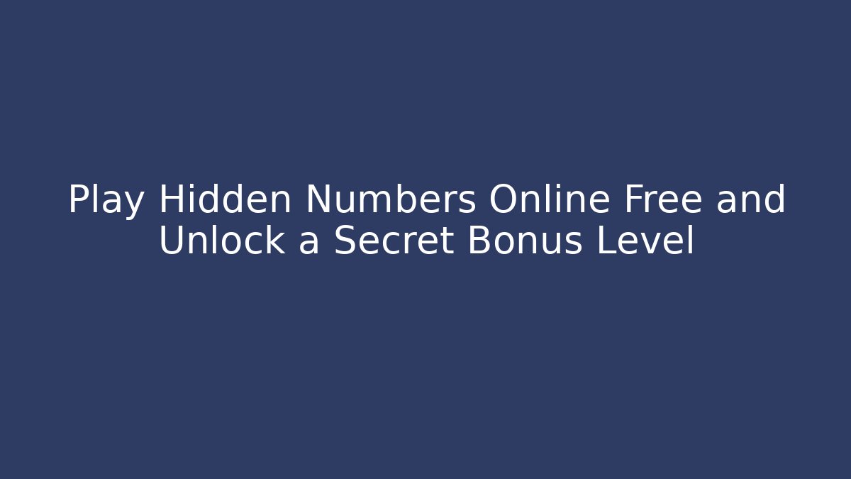 Play Hidden Numbers Online Free and Unlock a Secret Bonus Level