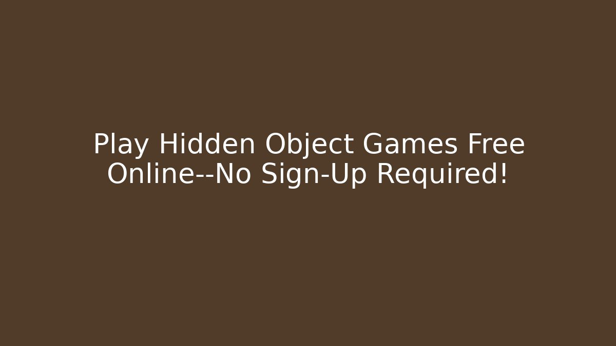 Play Hidden Object Games Free Online—No Sign-Up Required!