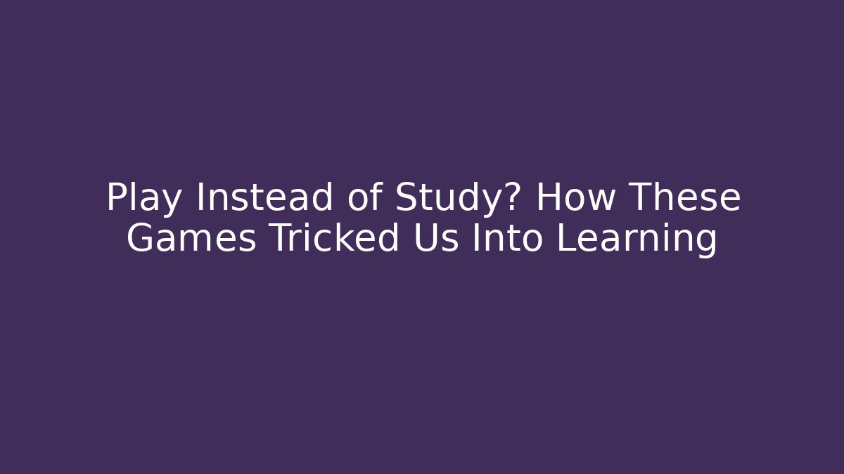 Play Instead of Study? How These Games Tricked Us Into Learning - Critter Realm