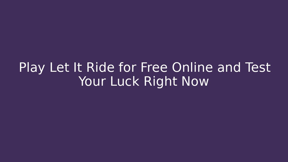 Play Let It Ride for Free Online and Test Your Luck Right Now