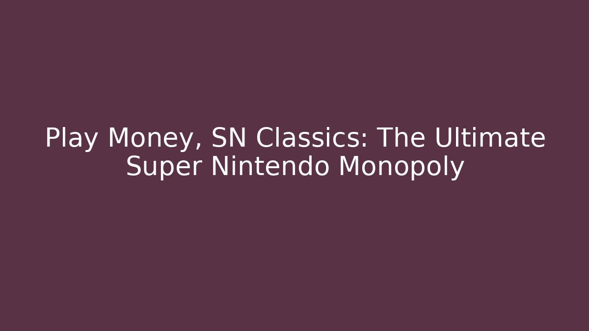Play Money, SN Classics: The Ultimate Super Nintendo Monopoly - Critter Realm