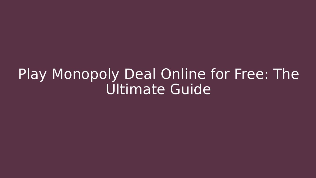 Play Monopoly Deal Online for Free: The Ultimate Guide