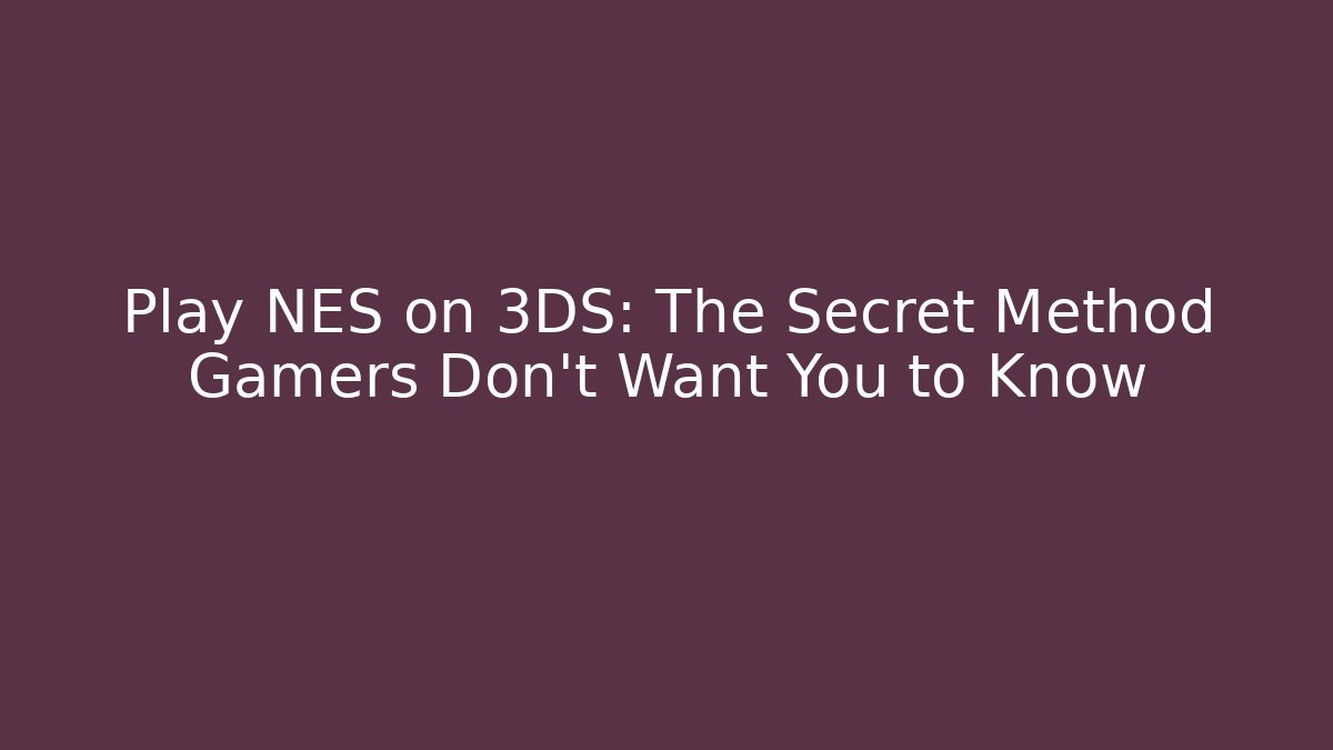 Play NES on 3DS: The Secret Method Gamers Don't Want You to Know