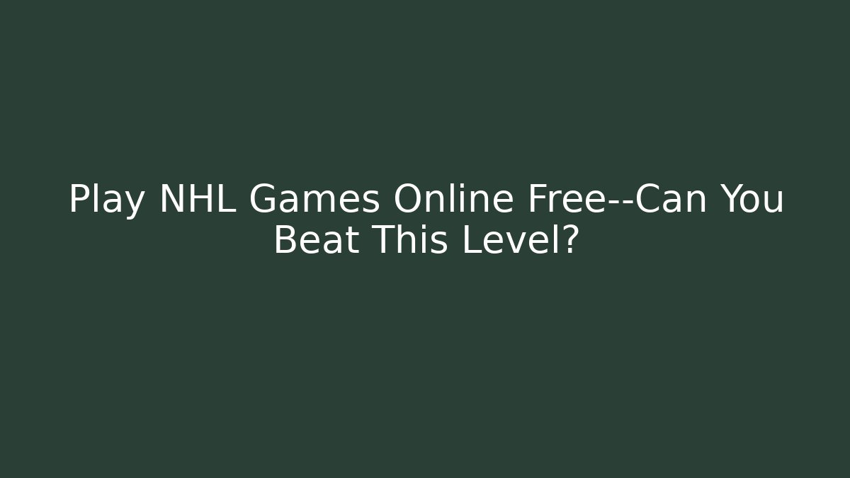 Play NHL Games Online Free—Can You Beat This Level? - Critter Realm
