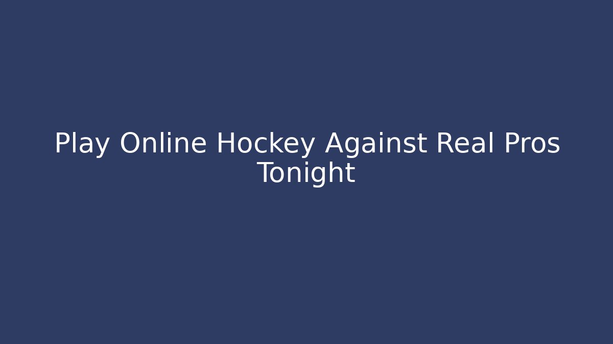 Play Online Hockey Against Real Pros Tonight
