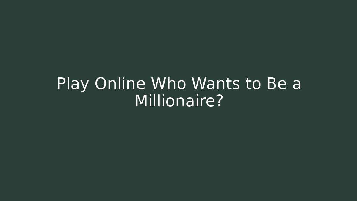 Play Online Who Wants to Be a Millionaire?