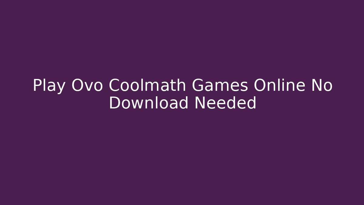 Play Ovo Coolmath Games Online No Download Needed