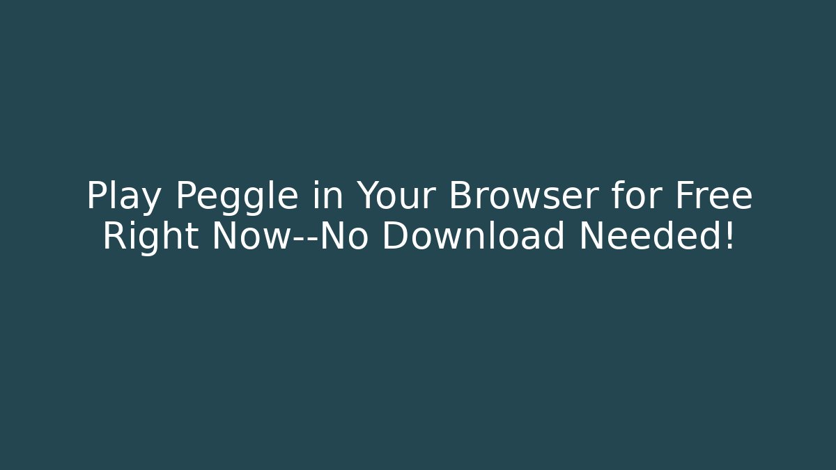 Play Peggle in Your Browser for Free Right Now—No Download Needed!