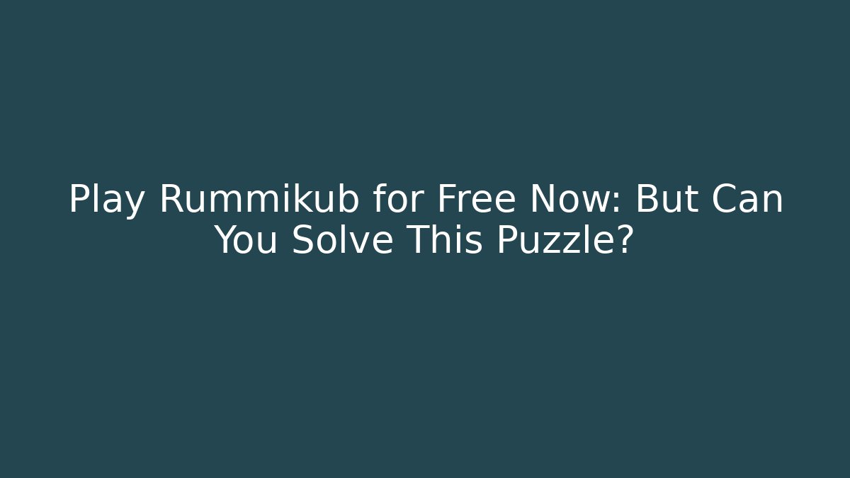 Play Rummikub for Free Now: But Can You Solve This Puzzle?