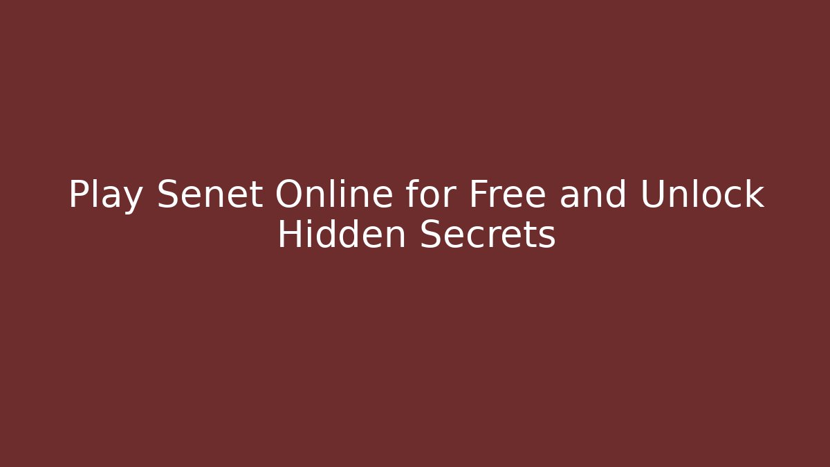 Play Senet Online for Free and Unlock Hidden Secrets