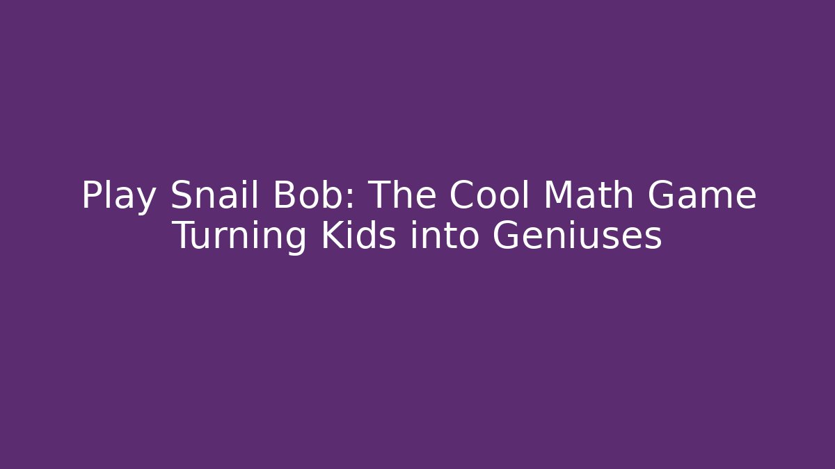 Play Snail Bob: The Cool Math Game Turning Kids into Geniuses