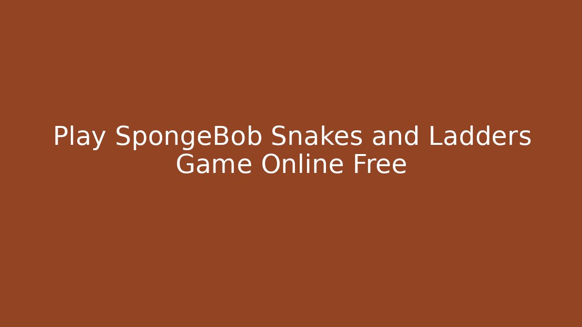 Play SpongeBob Snakes and Ladders Game Online Free