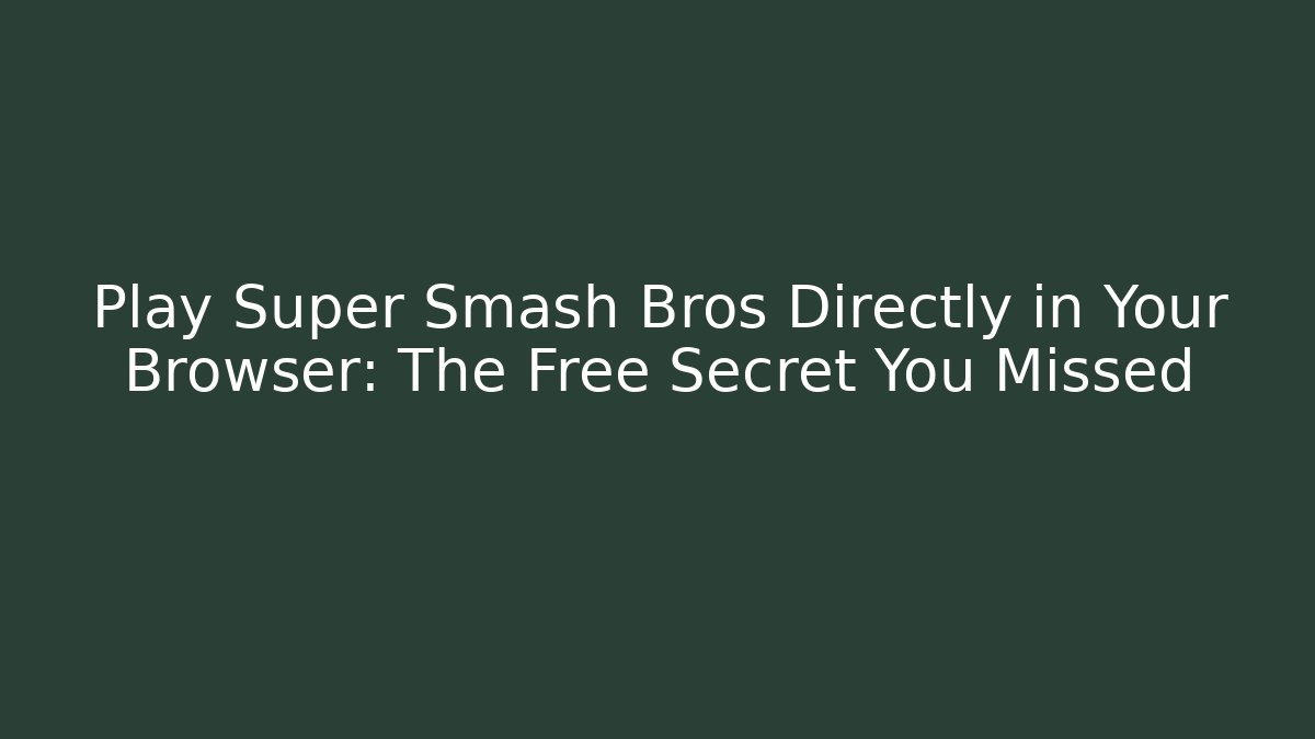 Play Super Smash Bros Directly in Your Browser: The Free Secret You Missed