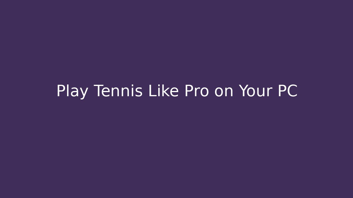 Play Tennis Like Pro on Your PC - Critter Realm
