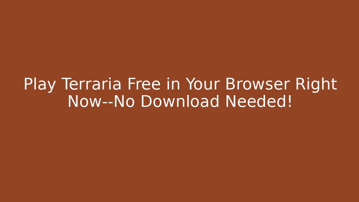 Play Terraria Free in Your Browser Right Now—No Download Needed!