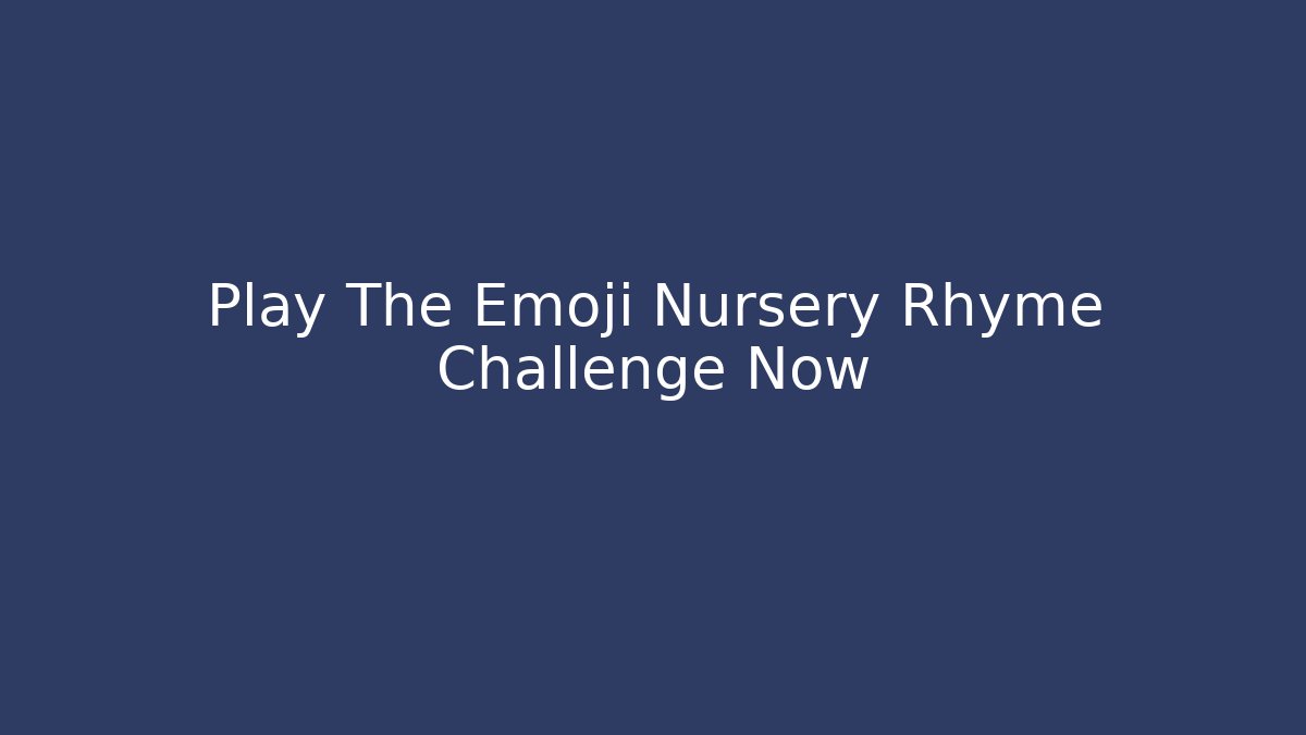 Play The Emoji Nursery Rhyme Challenge Now