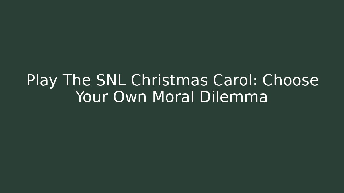 Play The SNL Christmas Carol: Choose Your Own Moral Dilemma