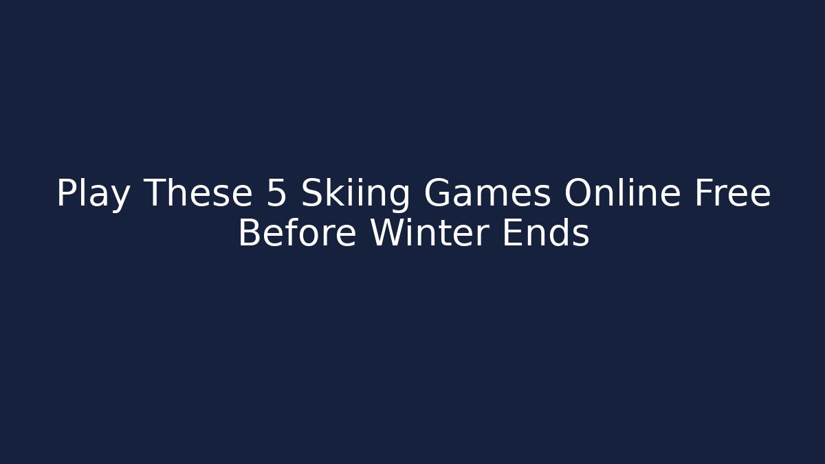 Play These 5 Skiing Games Online Free Before Winter Ends