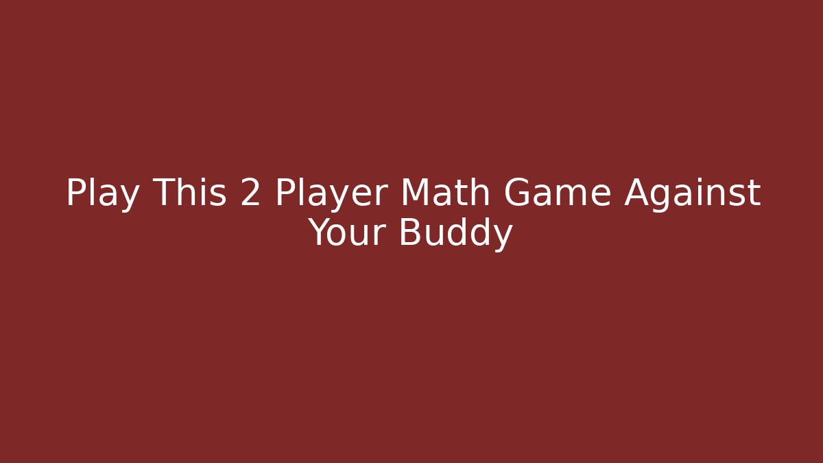 Play This 2 Player Math Game Against Your Buddy - Critter Realm