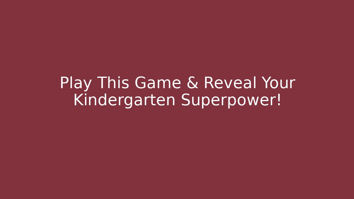 Play This Game & Reveal Your Kindergarten Superpower!