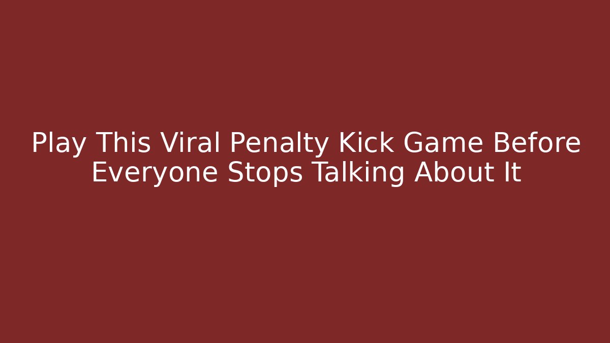 Play This Viral Penalty Kick Game Before Everyone Stops Talking About It