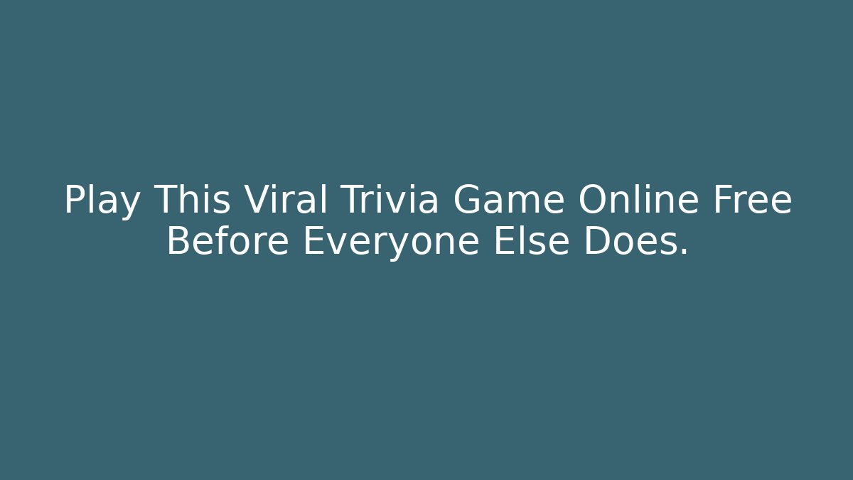 Play This Viral Trivia Game Online Free Before Everyone Else Does.