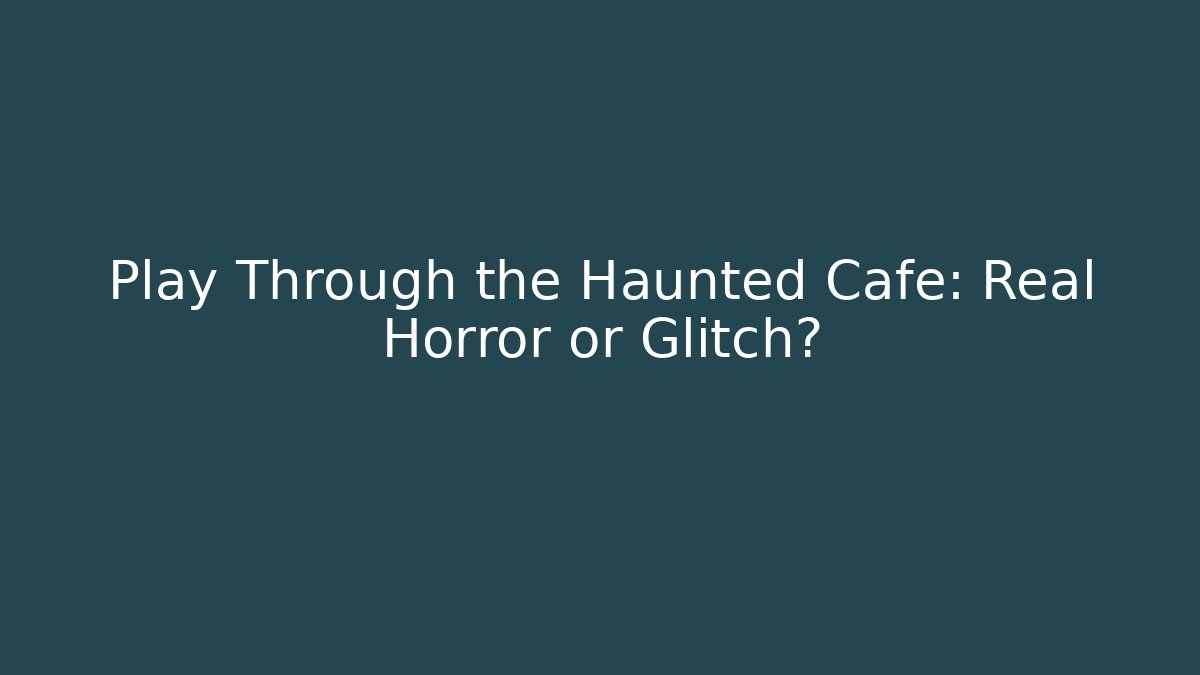 Play Through the Haunted Cafe: Real Horror or Glitch? - Critter Realm