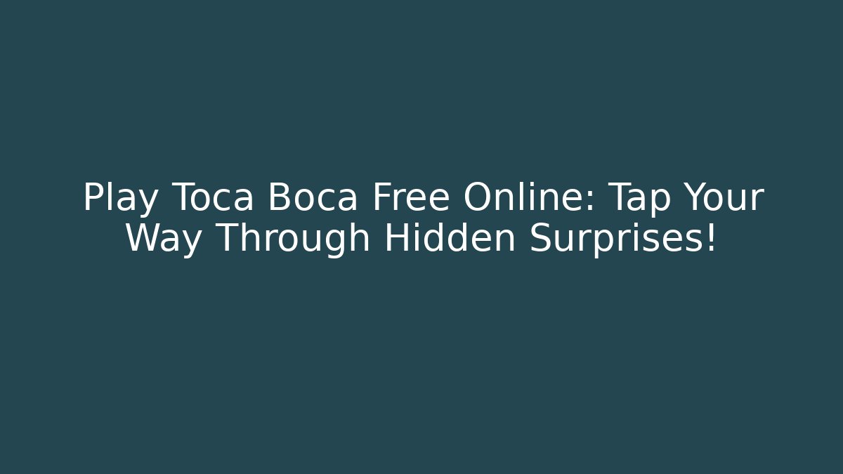 Play Toca Boca Free Online: Tap Your Way Through Hidden Surprises!