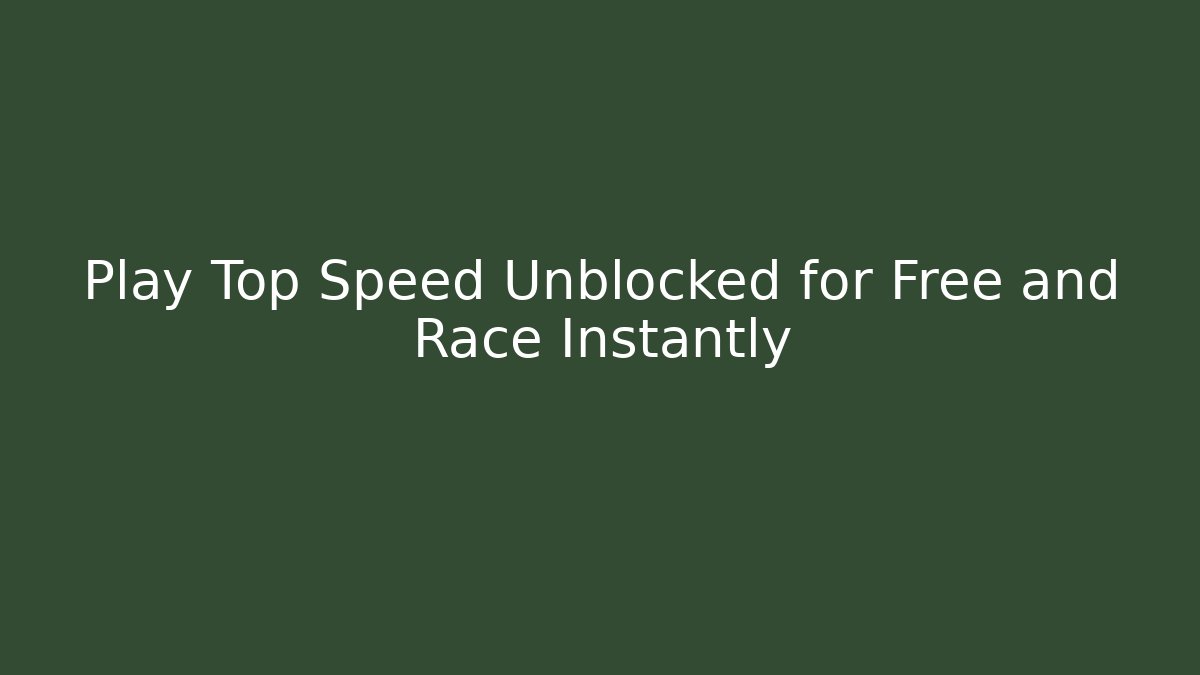 Play Top Speed Unblocked for Free and Race Instantly