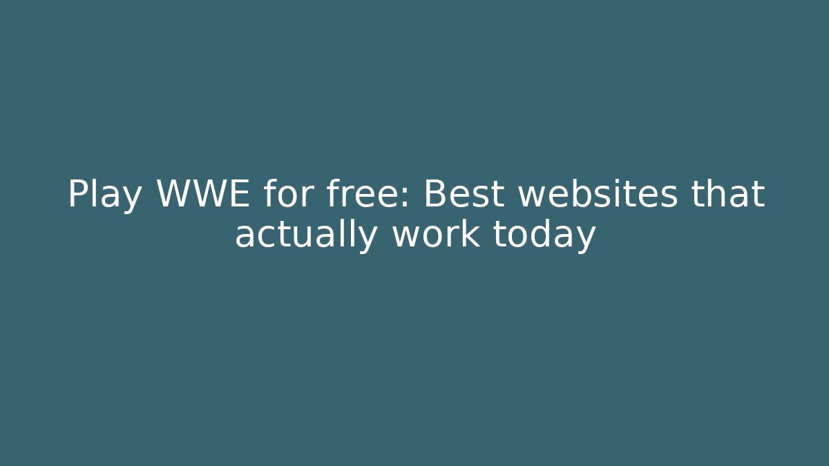 Play WWE for free: Best websites that actually work today