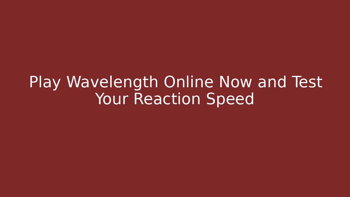 Play Wavelength Online Now and Test Your Reaction Speed