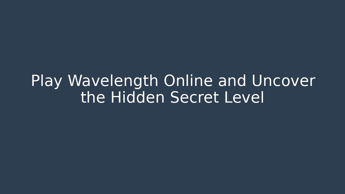 Play Wavelength Online and Uncover the Hidden Secret Level