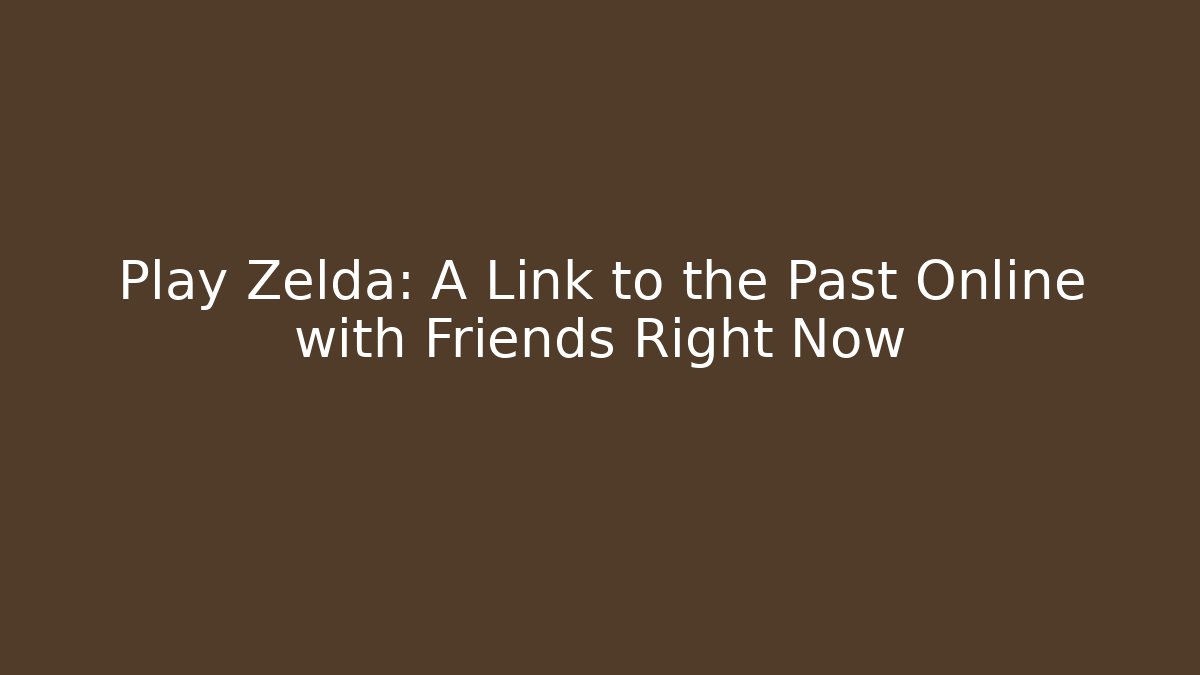 Play Zelda: A Link to the Past Online with Friends Right Now