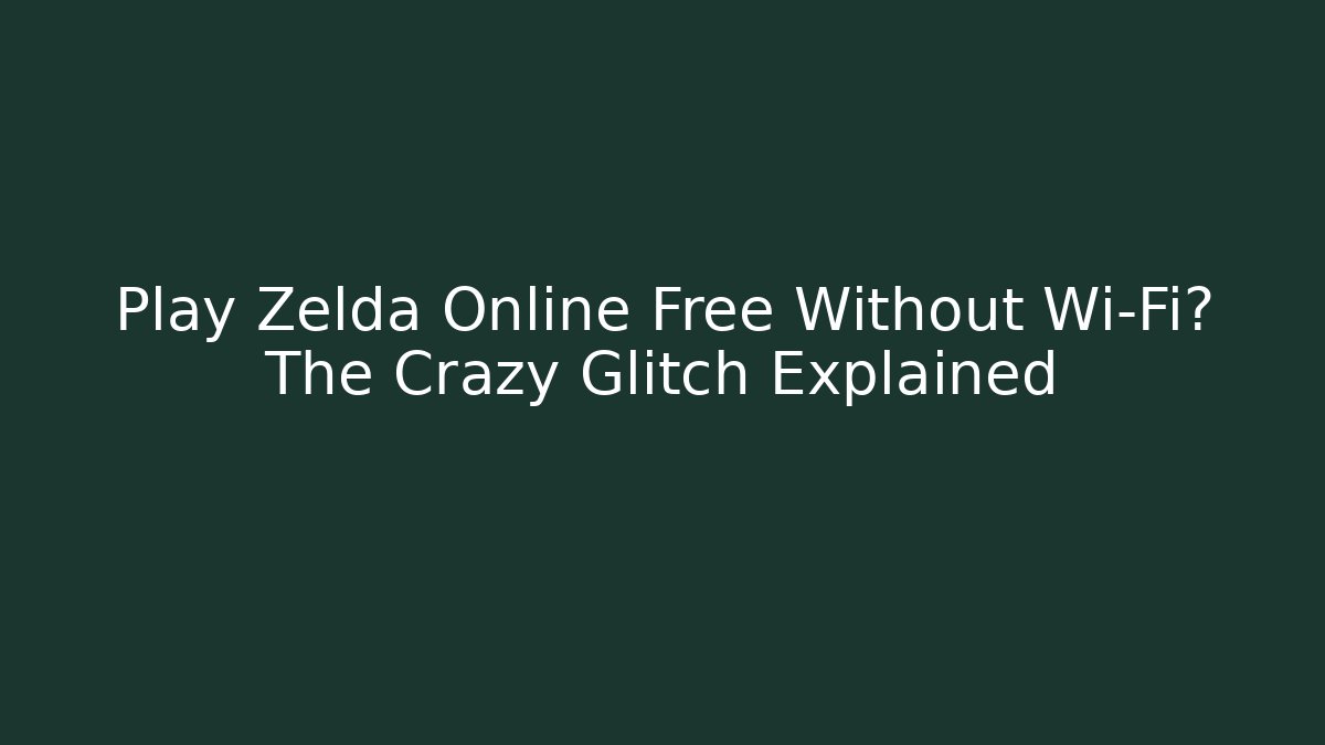 Play Zelda Online Free Without Wi-Fi? The Crazy Glitch Explained