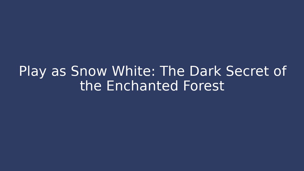 Play as Snow White: The Dark Secret of the Enchanted Forest