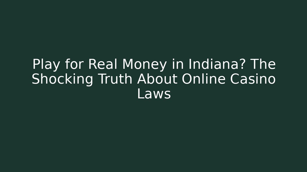 Play for Real Money in Indiana? The Shocking Truth About Online Casino Laws - Critter Realm