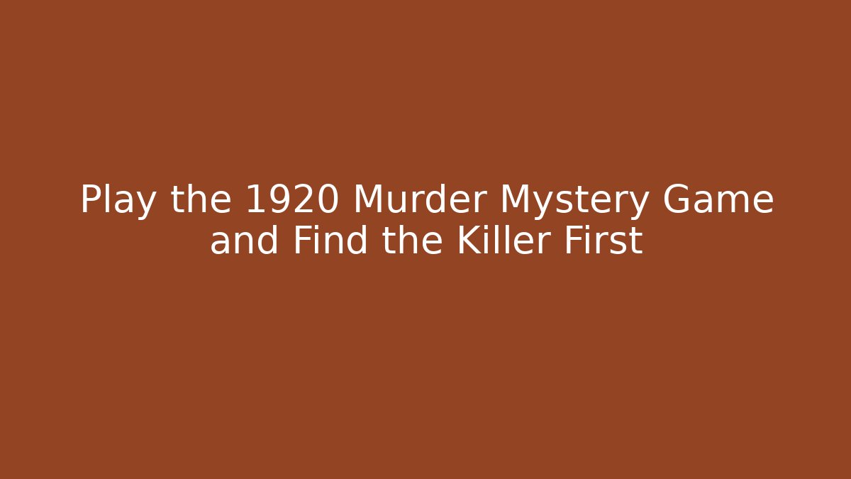 Play the 1920 Murder Mystery Game and Find the Killer First - Critter Realm