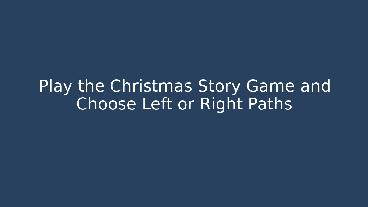 Play the Christmas Story Game and Choose Left or Right Paths