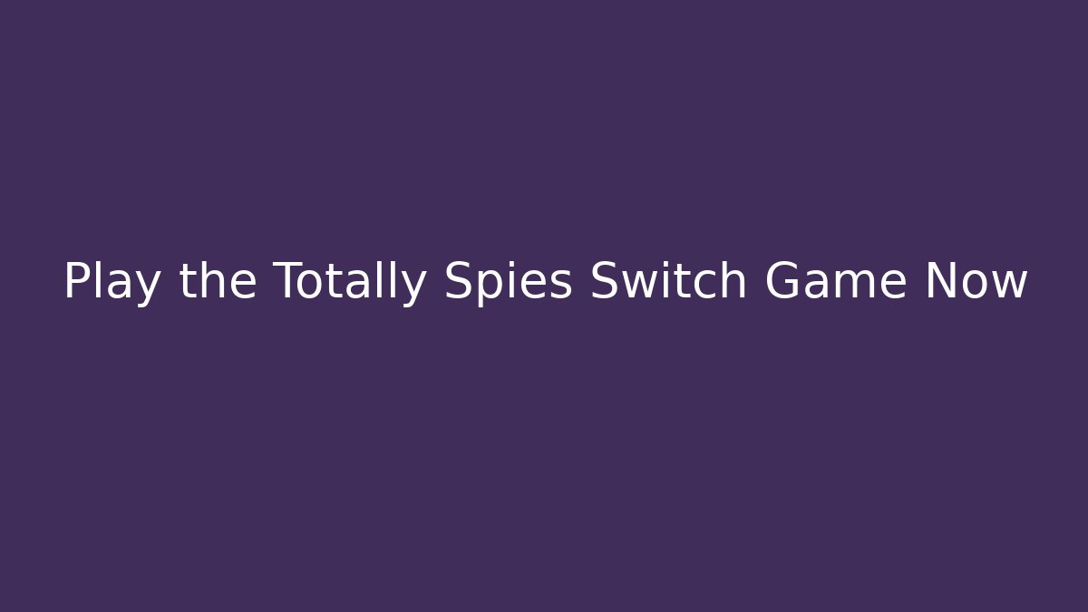 Play the Totally Spies Switch Game Now
