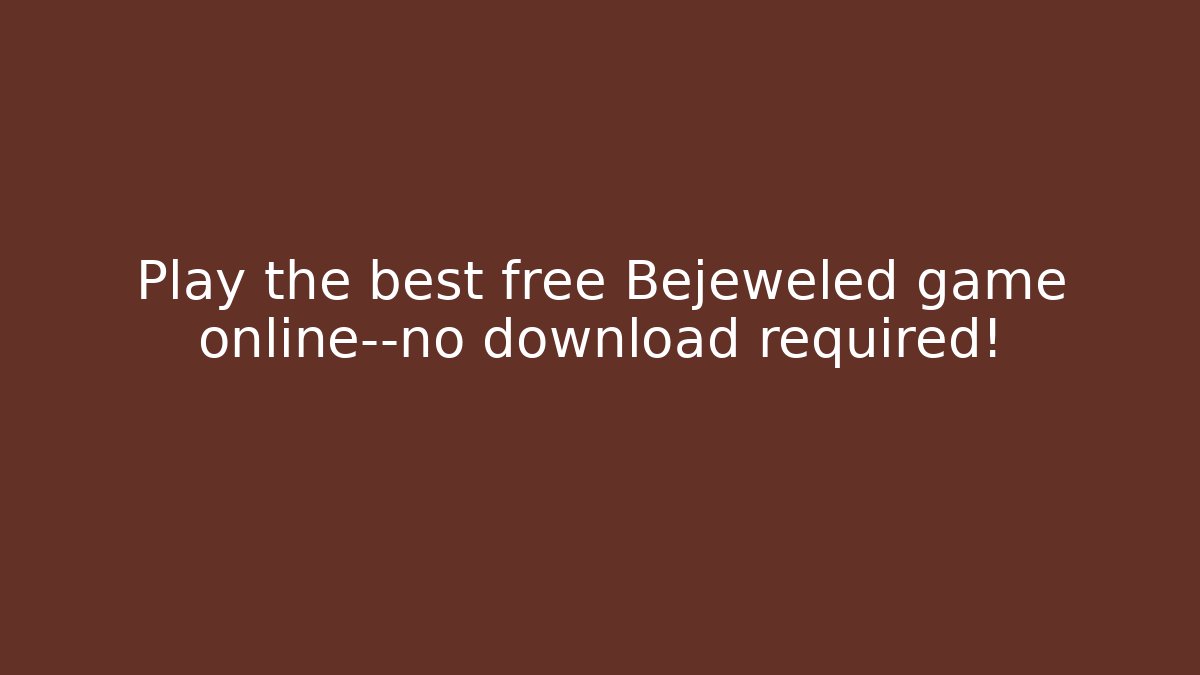 Play the best free Bejeweled game online—no download required!