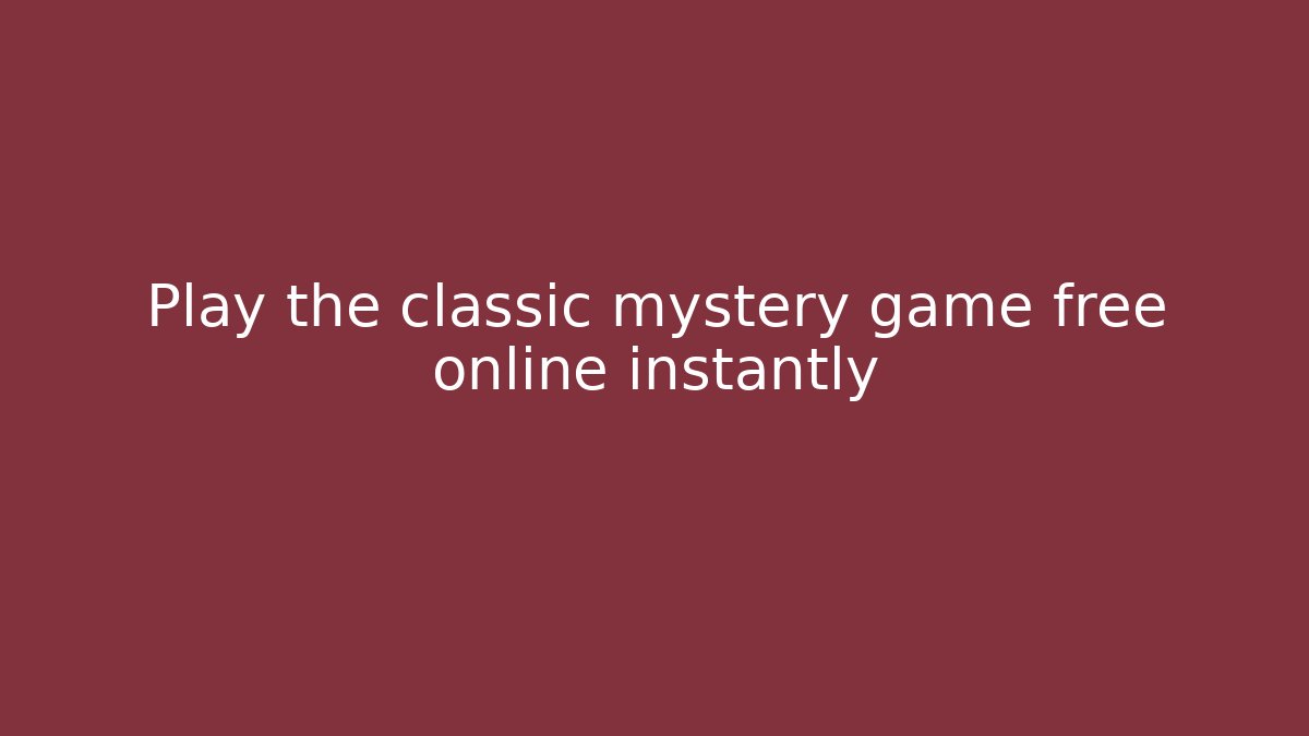 Play the classic mystery game free online instantly