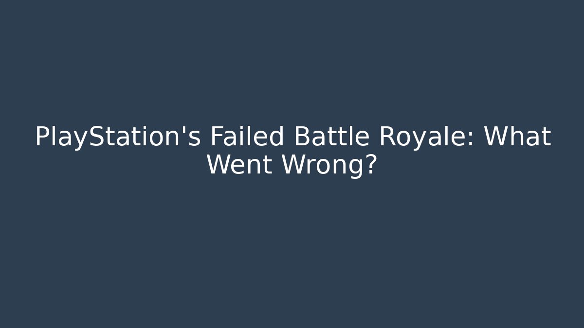 PlayStation's Failed Battle Royale: What Went Wrong?