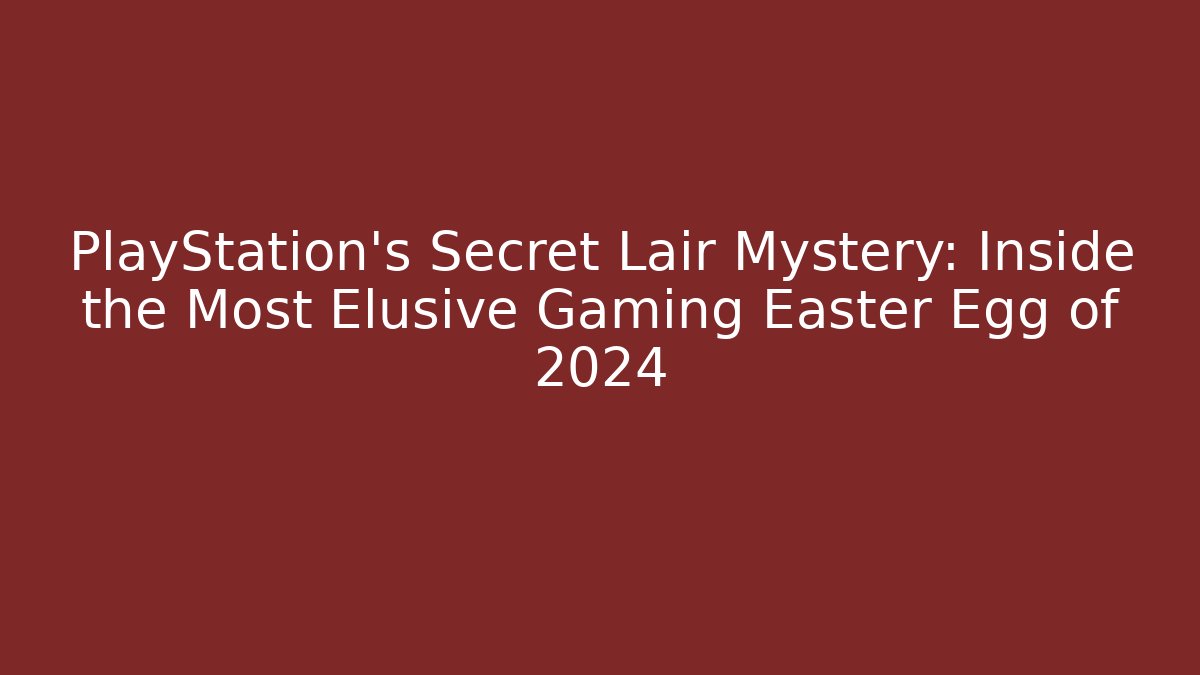 PlayStation's Secret Lair Mystery: Inside the Most Elusive Gaming Easter Egg of 2024