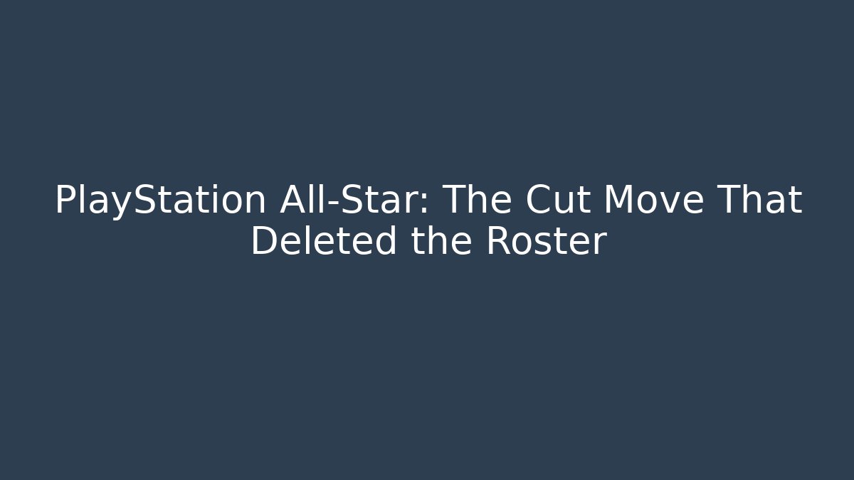 PlayStation All-Star: The Cut Move That Deleted the Roster