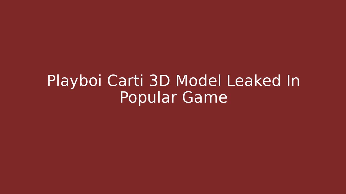 Playboi Carti 3D Model Leaked In Popular Game
