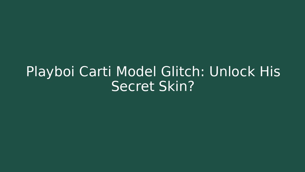Playboi Carti Model Glitch: Unlock His Secret Skin?