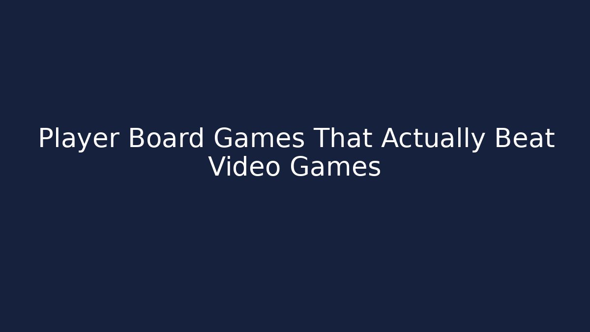 Player Board Games That Actually Beat Video Games - Critter Realm