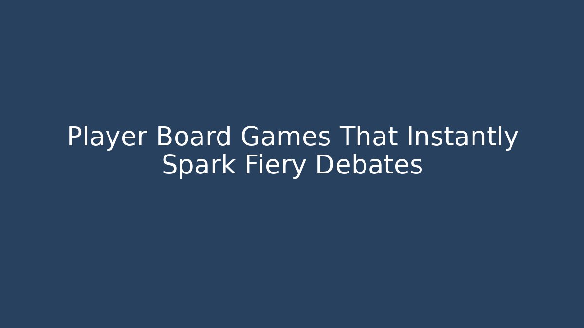 Player Board Games That Instantly Spark Fiery Debates - Critter Realm