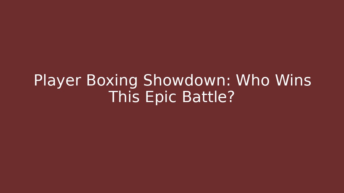 Player Boxing Showdown: Who Wins This Epic Battle?